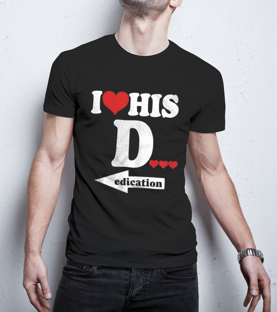 I Love His D... Erection T-Shirt