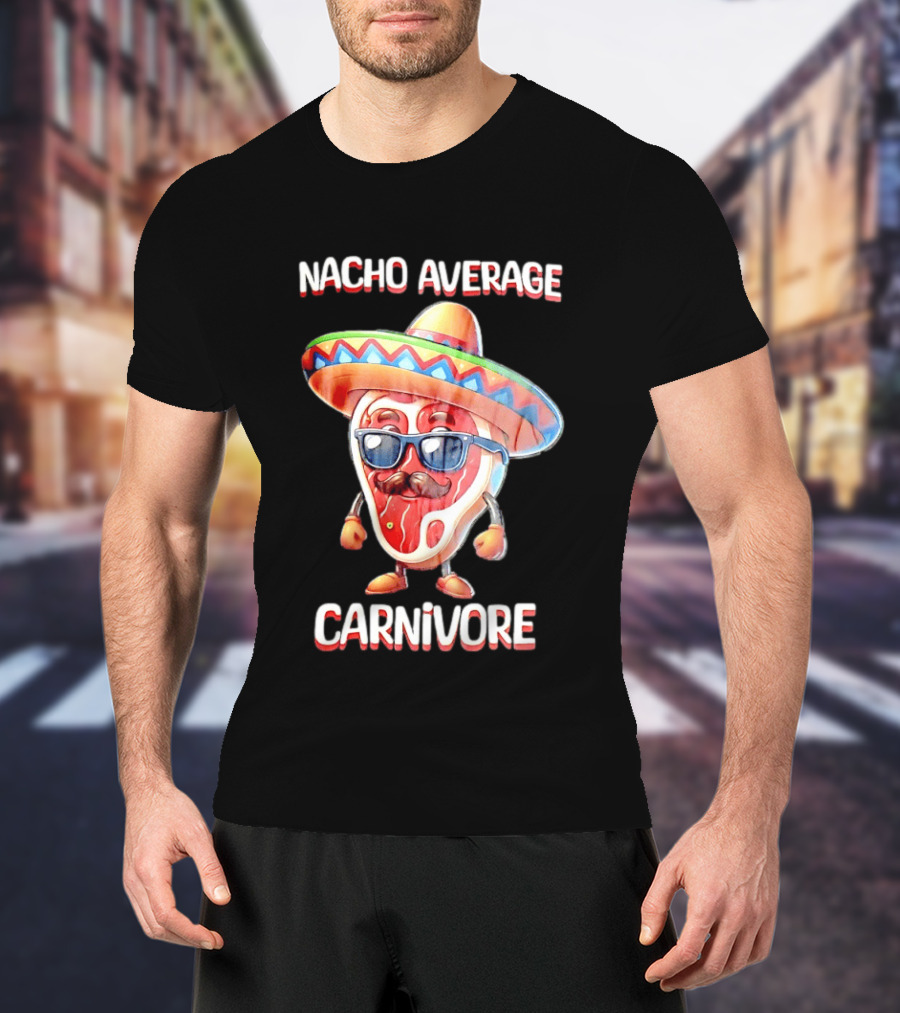 Nacho Average Carnivore Cinco De Mayo Sombrero Mustache Sunglasses Fiesta T-Shirt