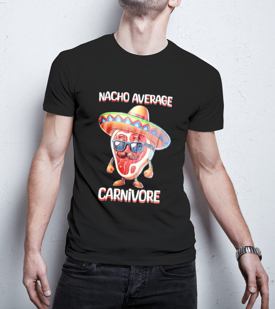 Nacho Average Carnivore Cinco De Mayo Sombrero Mustache Sunglasses Fiesta T-Shirt