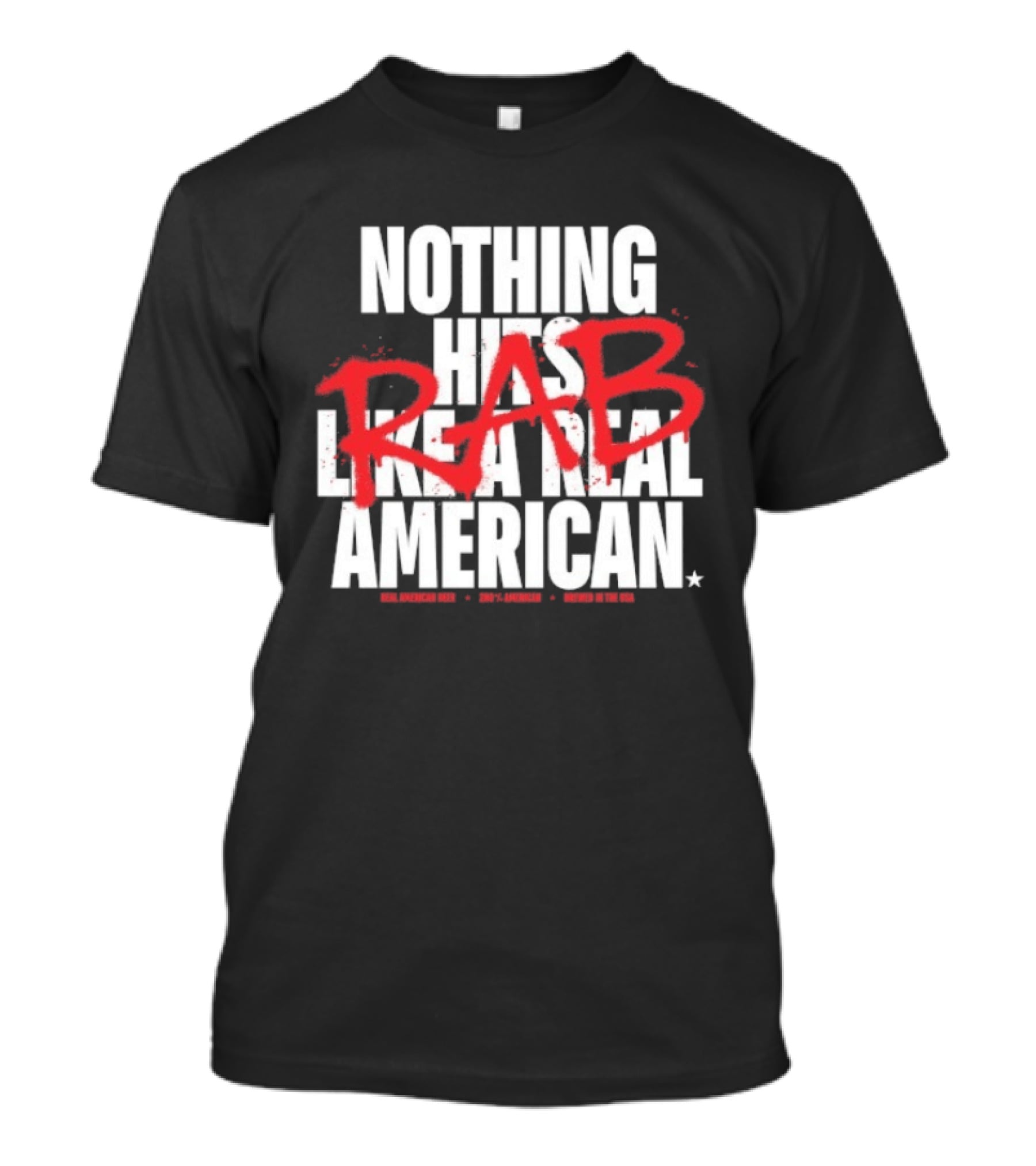 Nothing Hits Like A Real American RAB Brewed In The USA T-Shirt