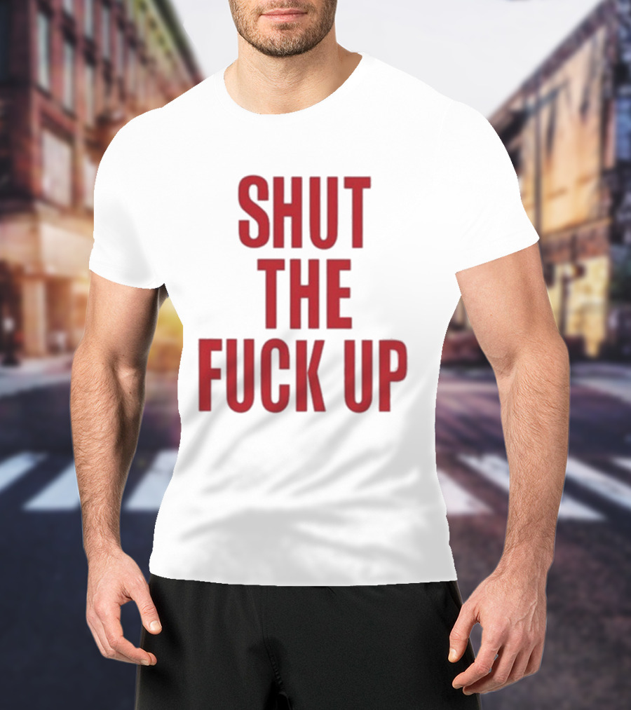 SHUT THE FUCK UP Arika T-Shirt
