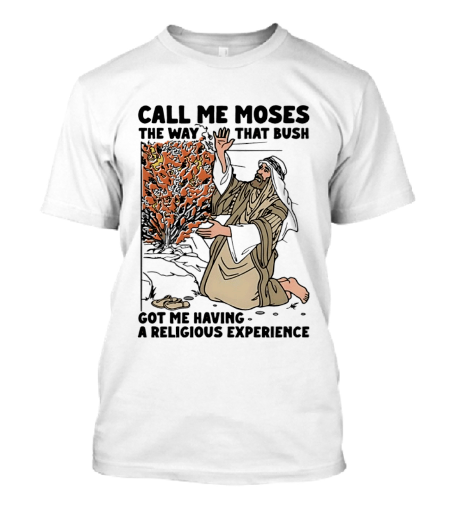Call Me Moses The Way That Bush Got Me Having A Religious Experience T-Shirt