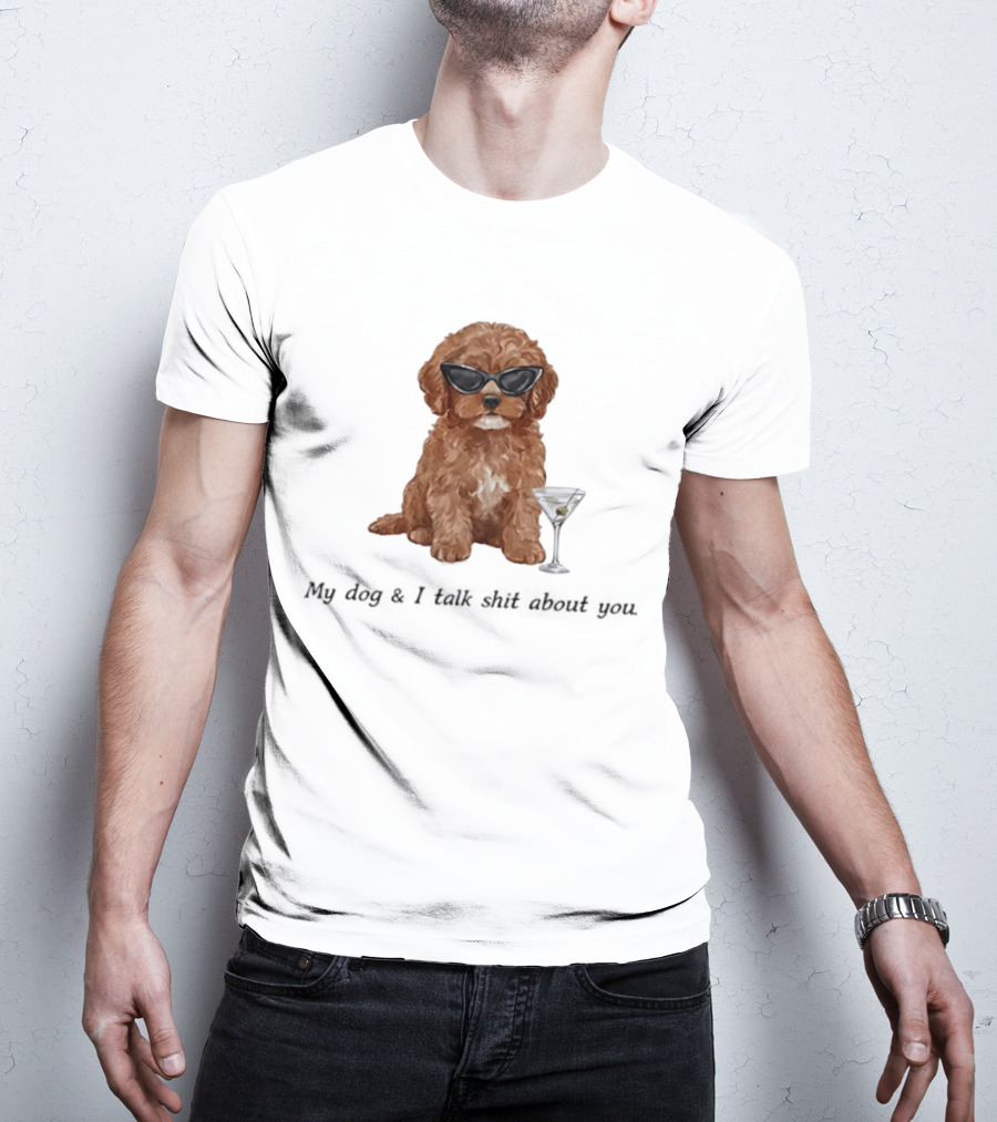 Poodle Wearing Glasses My Dog And I Talk Shit About You T-Shirt