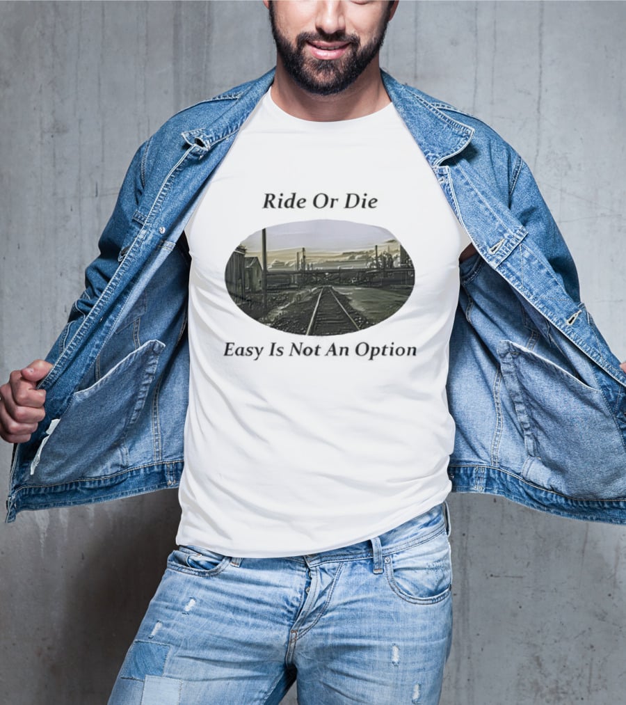 Ride Or Die Easy Is Not An Option Train Tracks And Industrial Skyline T-Shirt