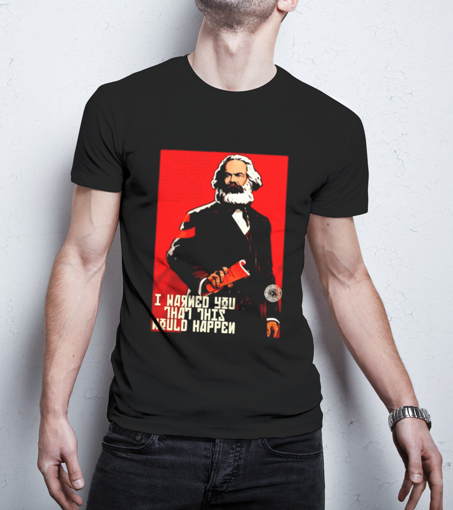 I Warned You This Would Happen Karl Marx Communist Manifesto T-Shirt