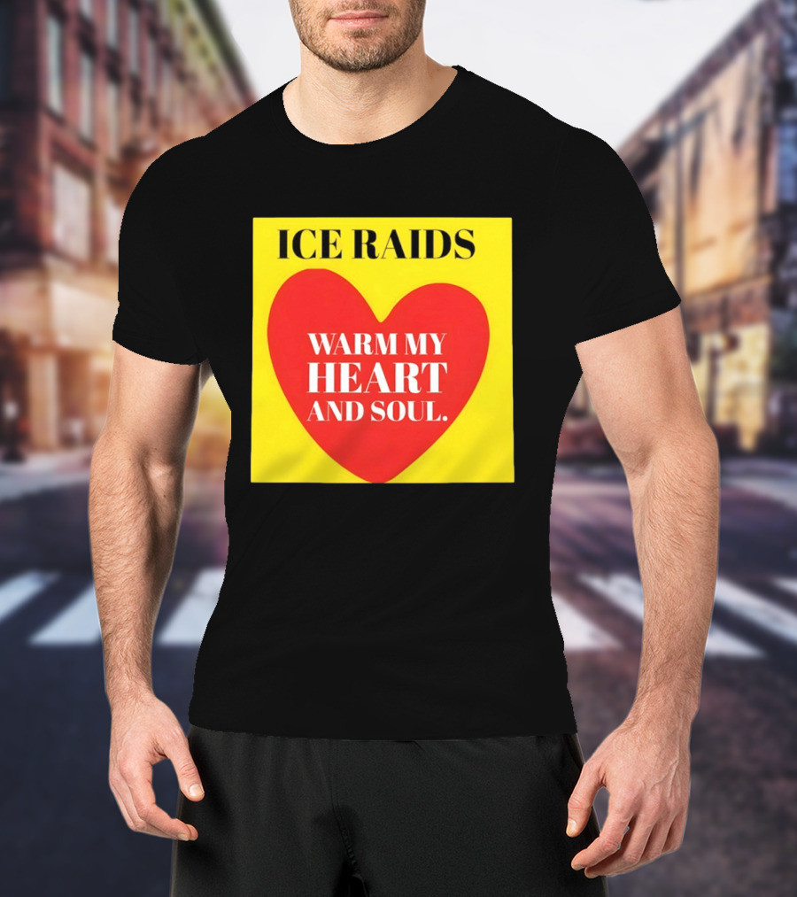 Ice Raids Warm My Heart And Soul T-Shirt