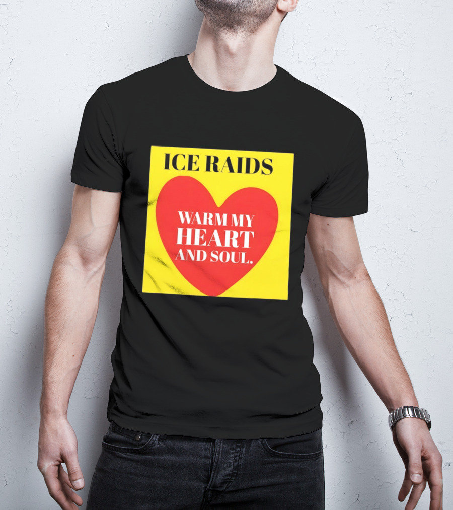 Ice Raids Warm My Heart And Soul T-Shirt