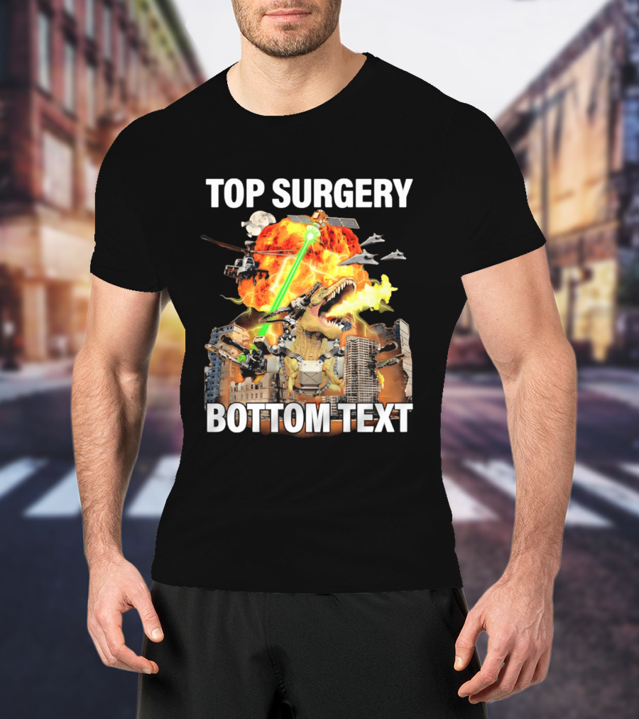 Top Surgery Bottom Text Dinosaur Explosion Helicopters Laser Beams T-Shirt