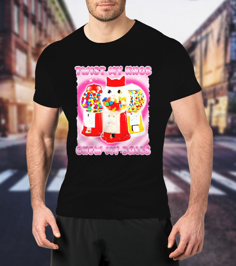 Twist My Knob Chew My Balls Cat Gumball Machine Humor T-Shirt