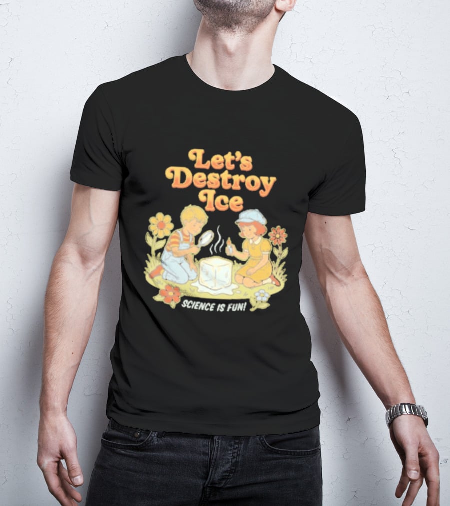 Let's Destroy Ice Science Is Fun Kids Experiment Flowers T-Shirt
