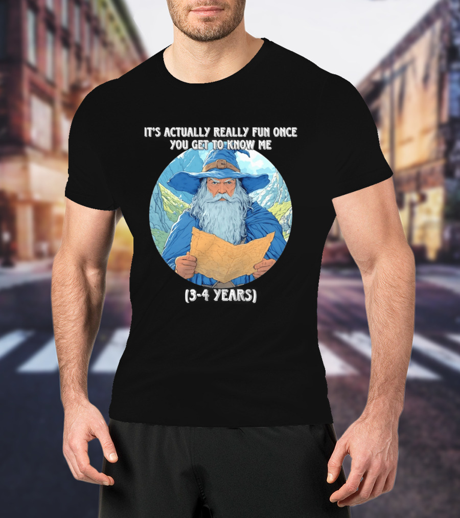 Wizard It's Actually Really Fun Once You Get To Know Me Gandalf 3 4 Years T-Shirt