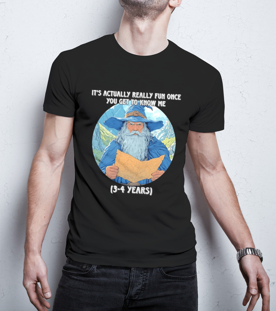 Wizard It's Actually Really Fun Once You Get To Know Me Gandalf 3 4 Years T-Shirt