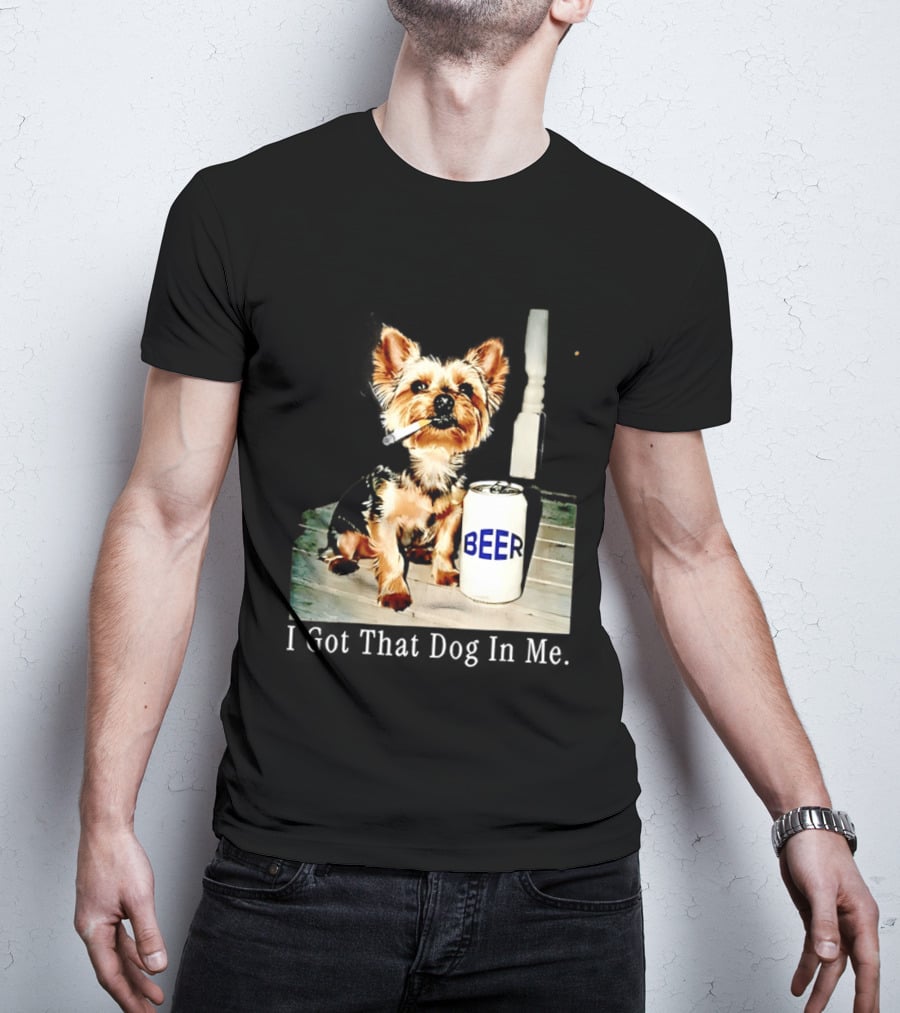 I Got That Dog In Me Yorkie Smoking Beer Can Meme T-Shirt
