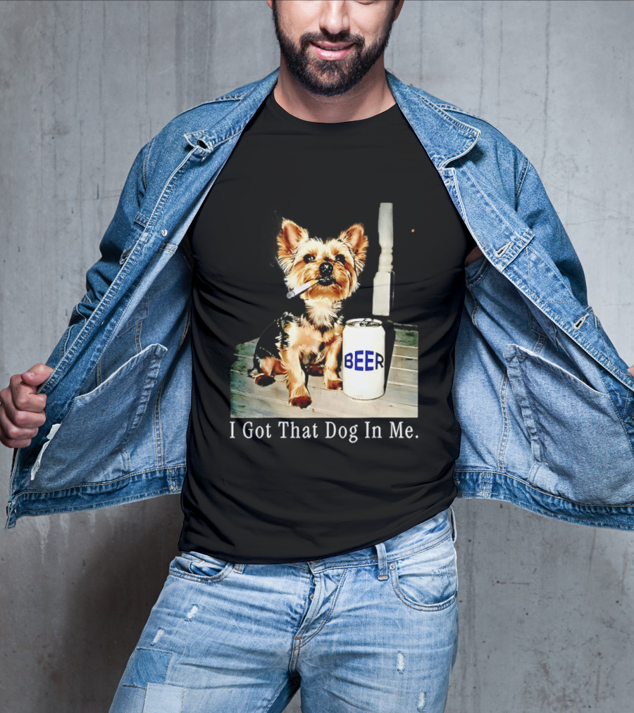 I Got That Dog In Me Yorkie Smoking Beer Can Meme T-Shirt