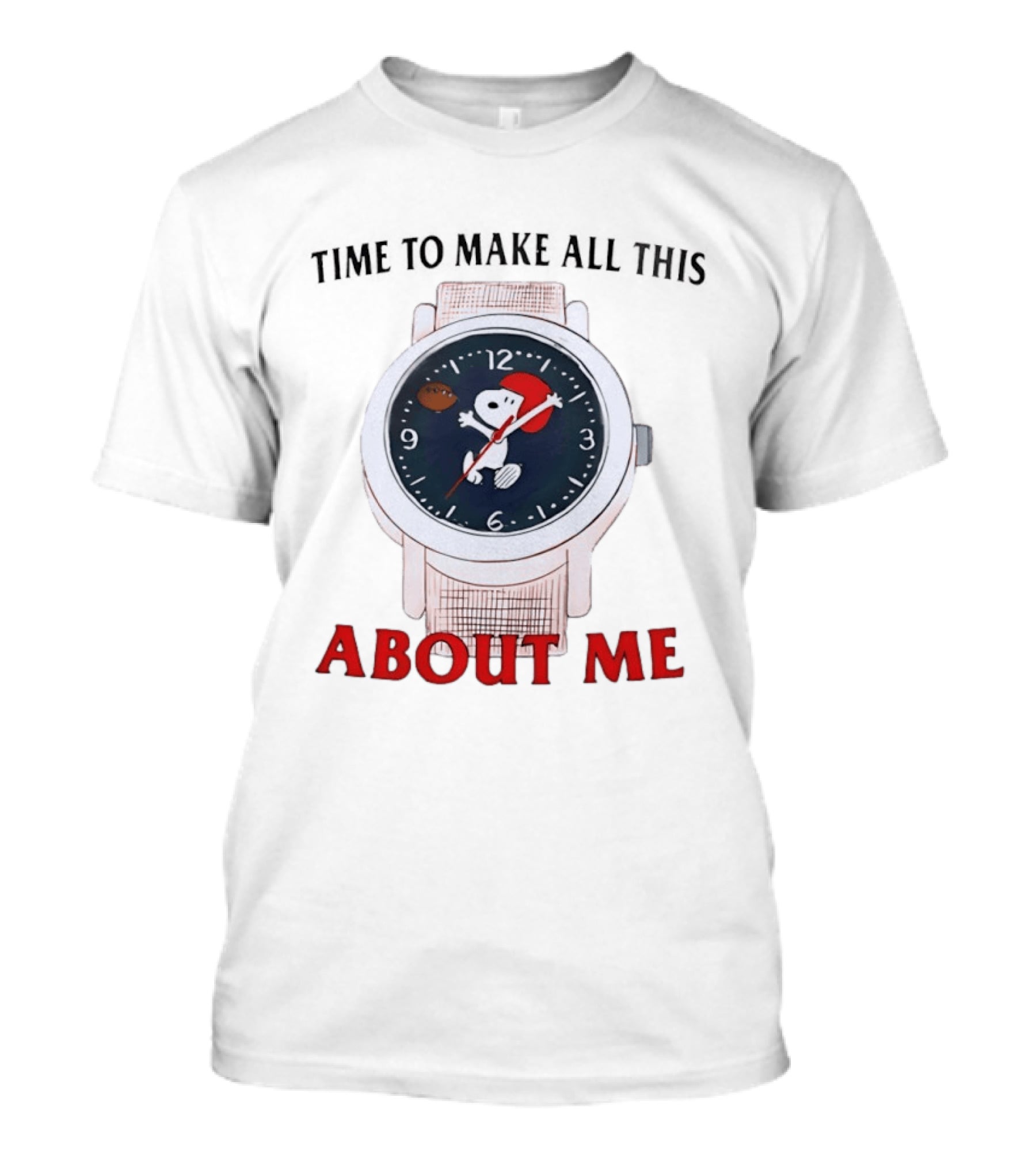 Snoopy Time To Make All This About Me T-Shirt