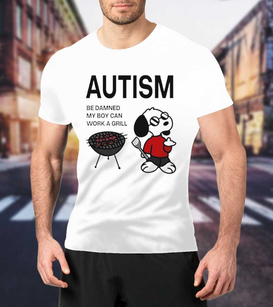 Autism Be Damned My Boy Can Work A Grill Snoopy Cooking BBQ T-Shirt