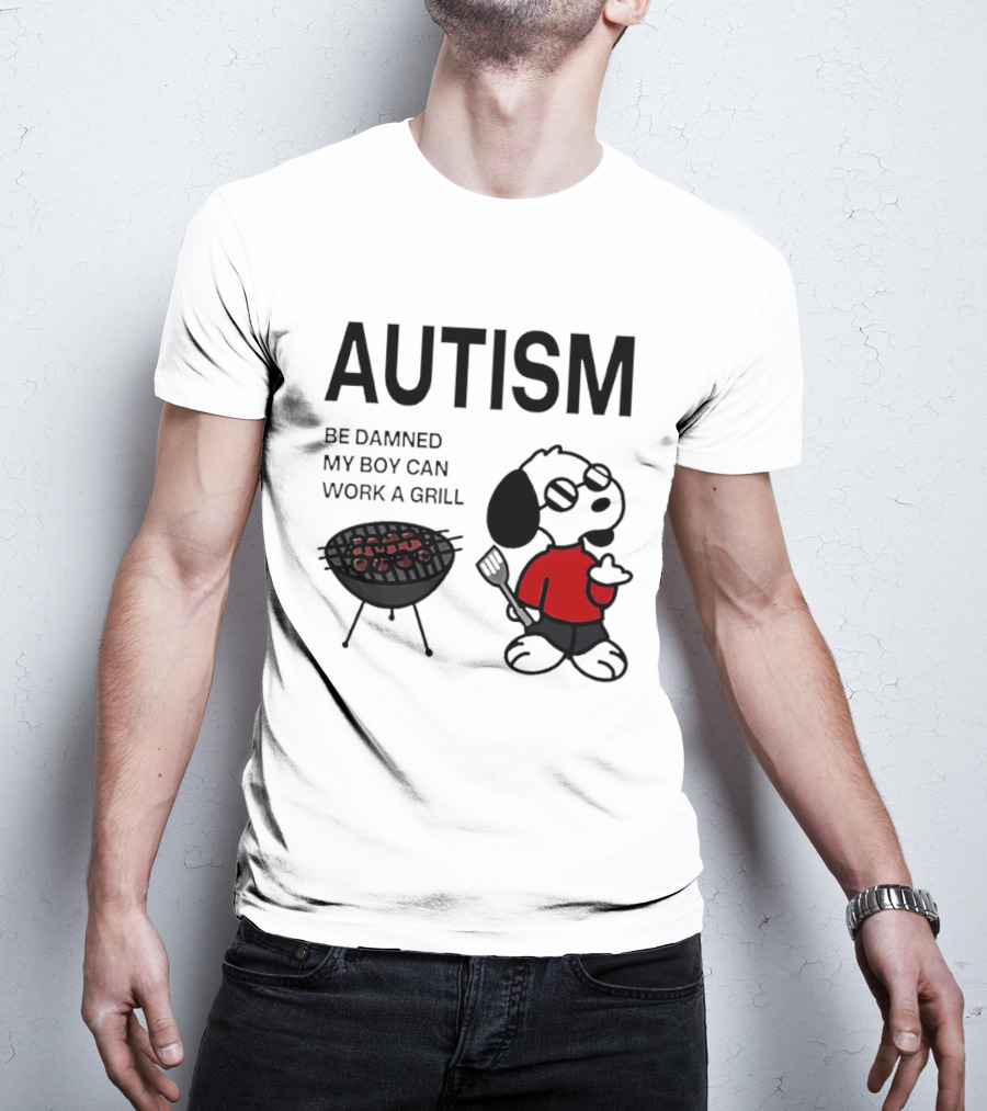 Autism Be Damned My Boy Can Work A Grill Snoopy Cooking BBQ T-Shirt
