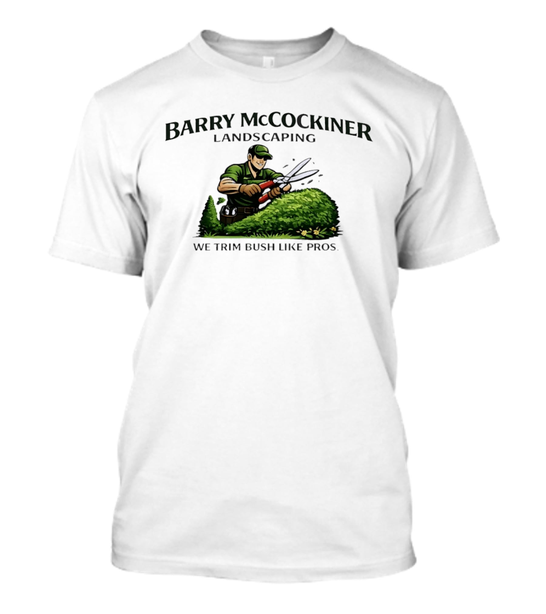 Barry McCockiner Landscaping We Trim Bush Like Pros Gardener With Hedge Clippers T-Shirt