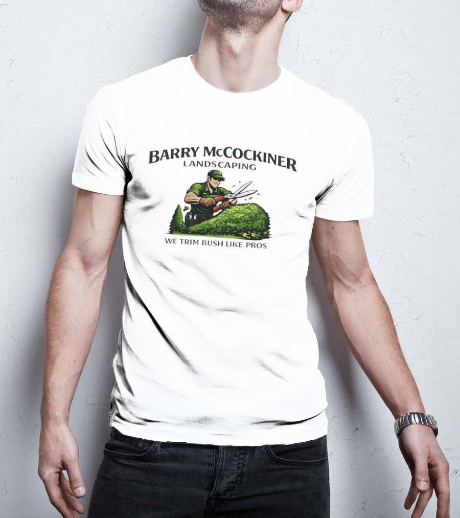 Barry McCockiner Landscaping We Trim Bush Like Pros Gardener With Hedge Clippers T-Shirt