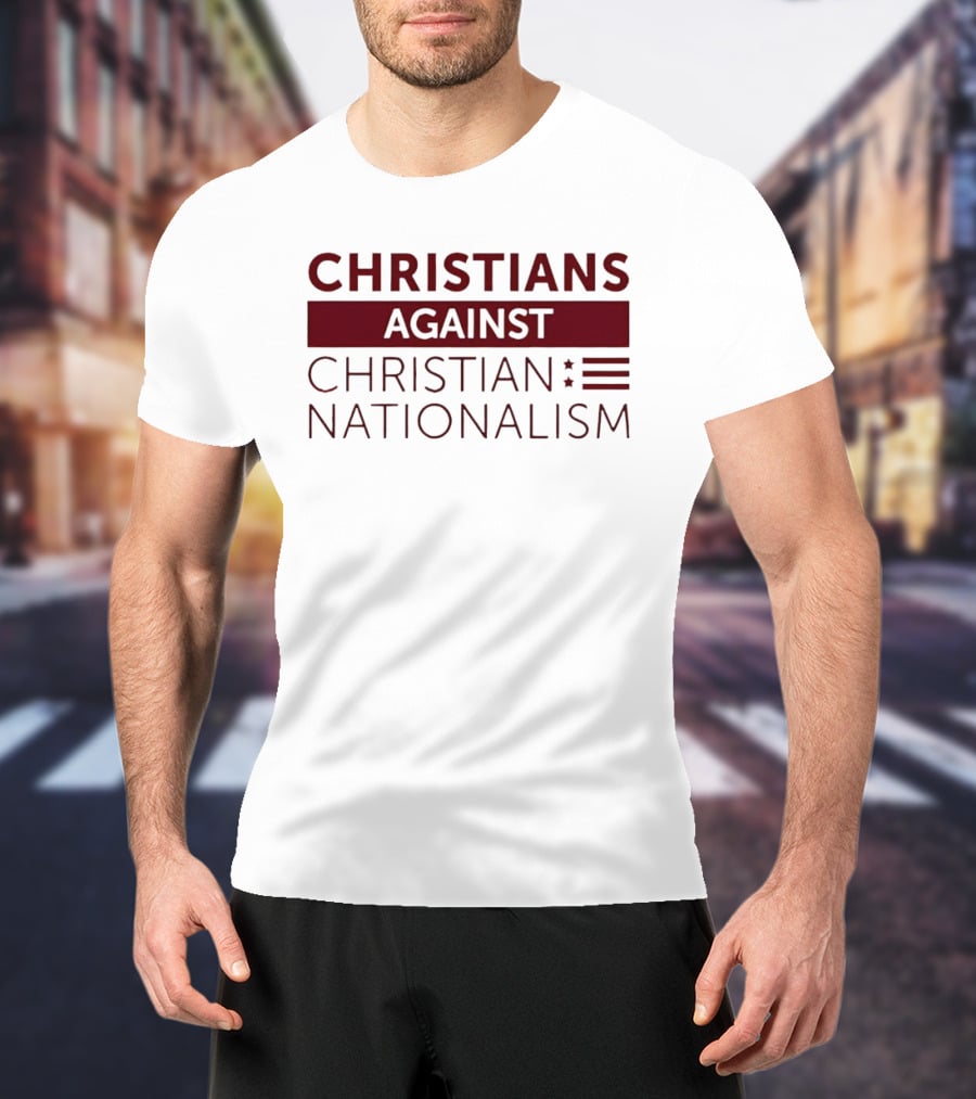 Christians Against Christian Nationalism Movement Awareness T-Shirt
