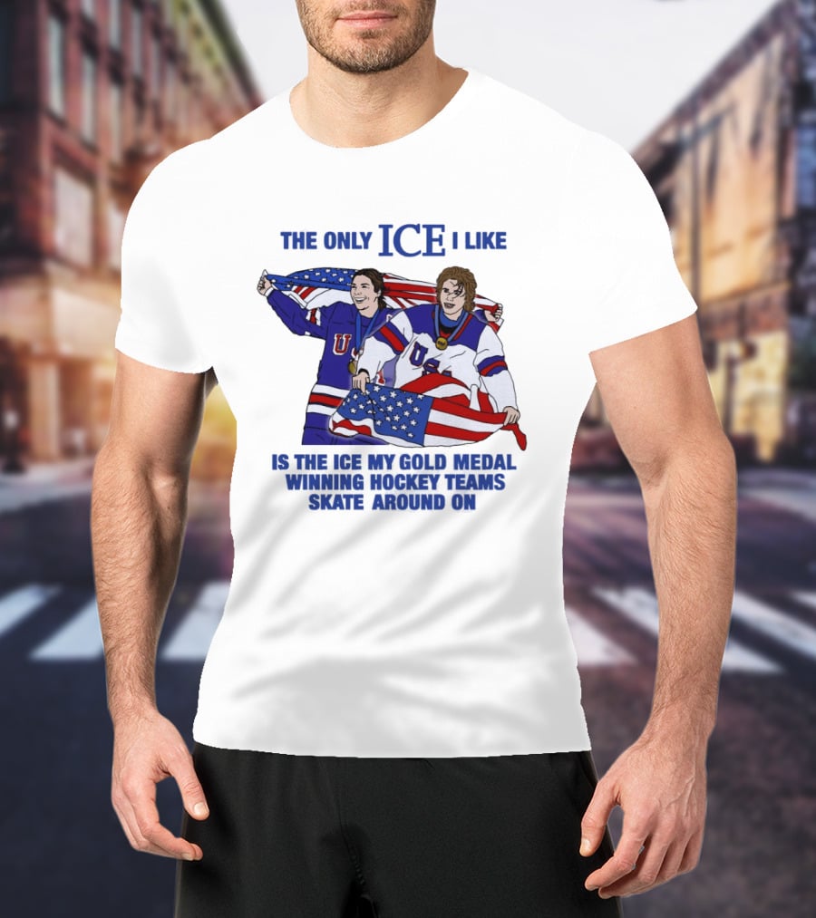 The Only Ice I Like Is The Ice My Gold Medal Winning Hockey Teams Skate Around On USA Players With Flags And Medals T-Shirt