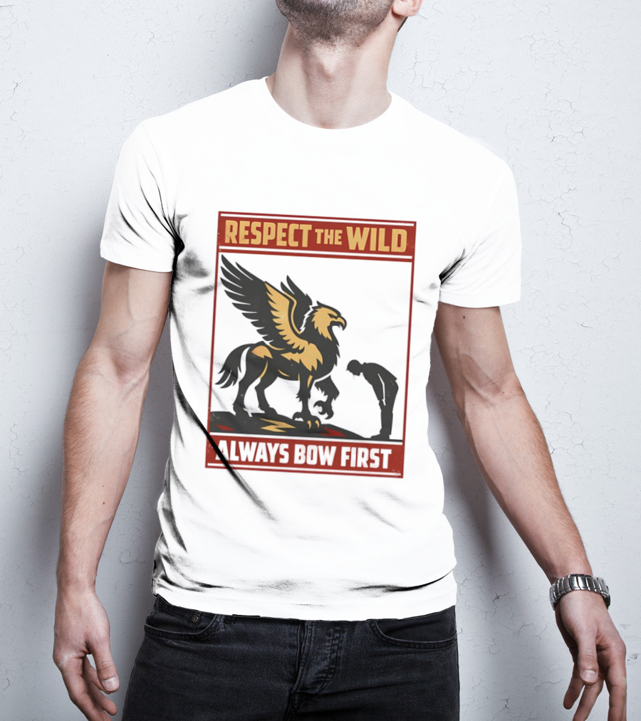 Respect The Wild Mythical Creature Always Bow First T-Shirt