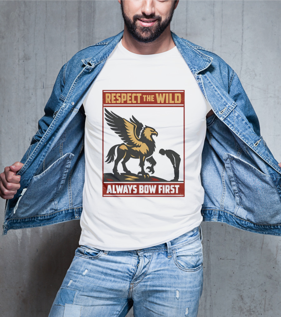 Respect The Wild Mythical Creature Always Bow First T-Shirt