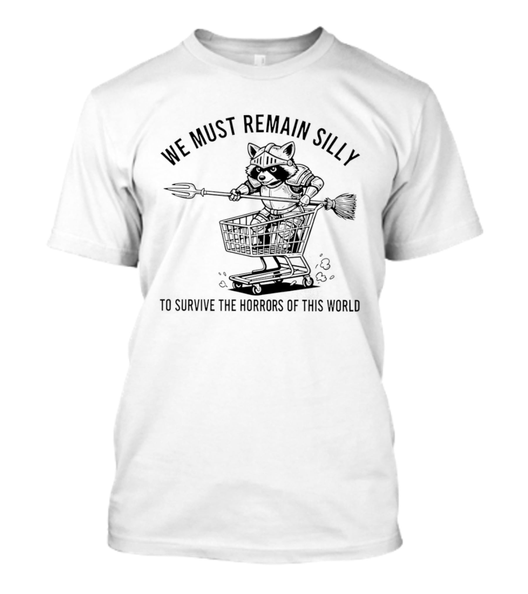 Raccoon Knight In Shopping Cart We Must Remain Silly To Survive The Horrors Of This World T-Shirt