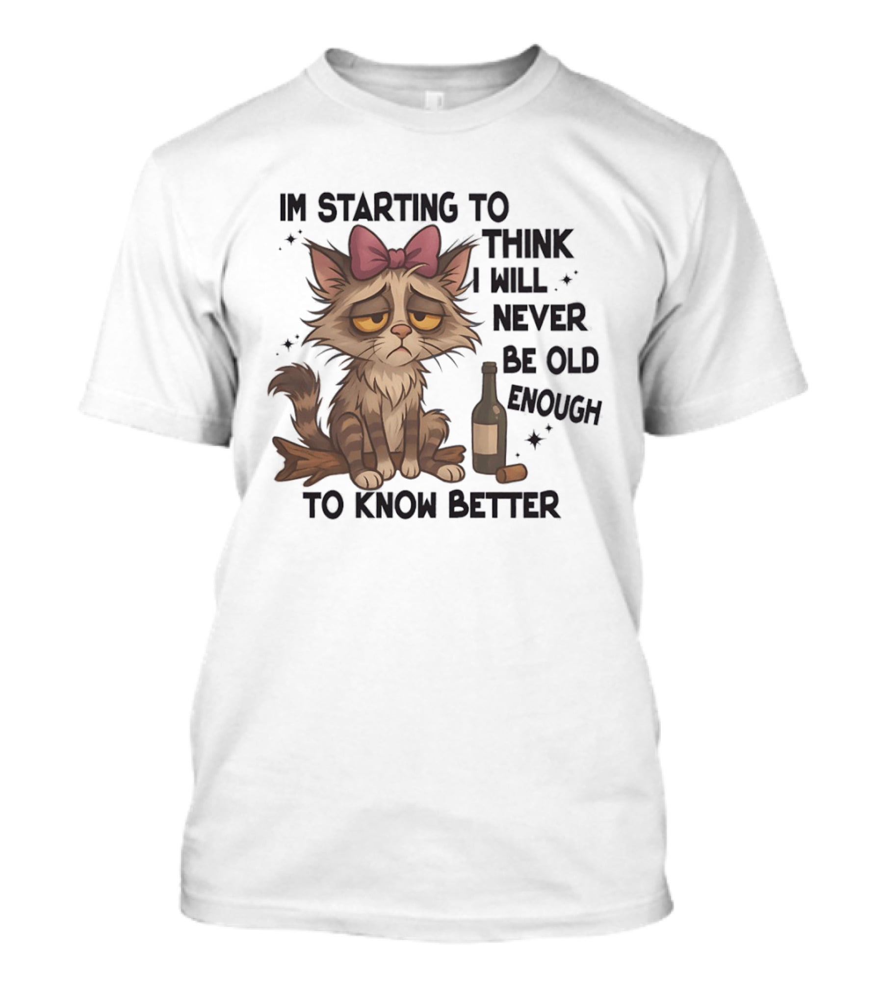 Sad Cat I'm Starting To Think I Will Never Be Old Enough To Know Better T-Shirt