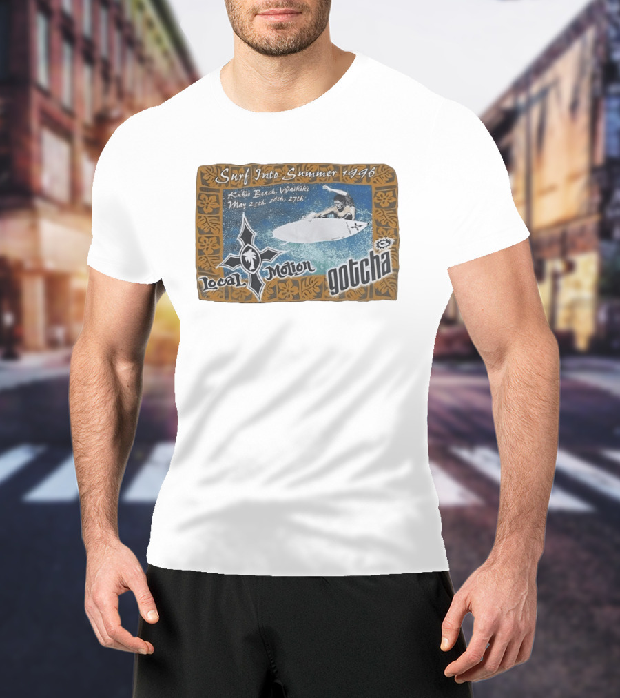 Surf Into Summer 1996 Kuhio Beach Waikiki Local Motion Gotcha May 25th 26th 27th T-Shirt