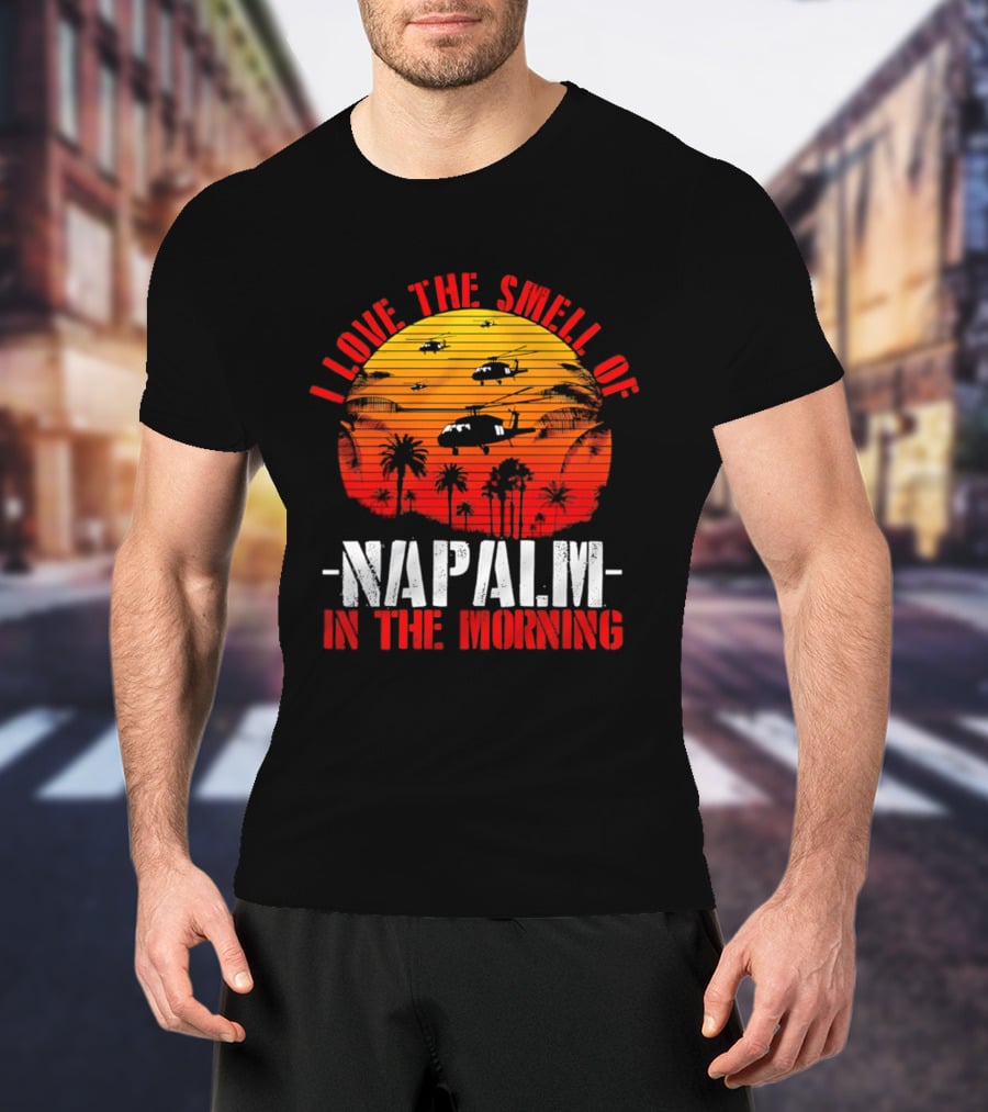 I Love The Smell Of Napalm In The Morning Vietnam War Helicopter Sunset Scene T-Shirt