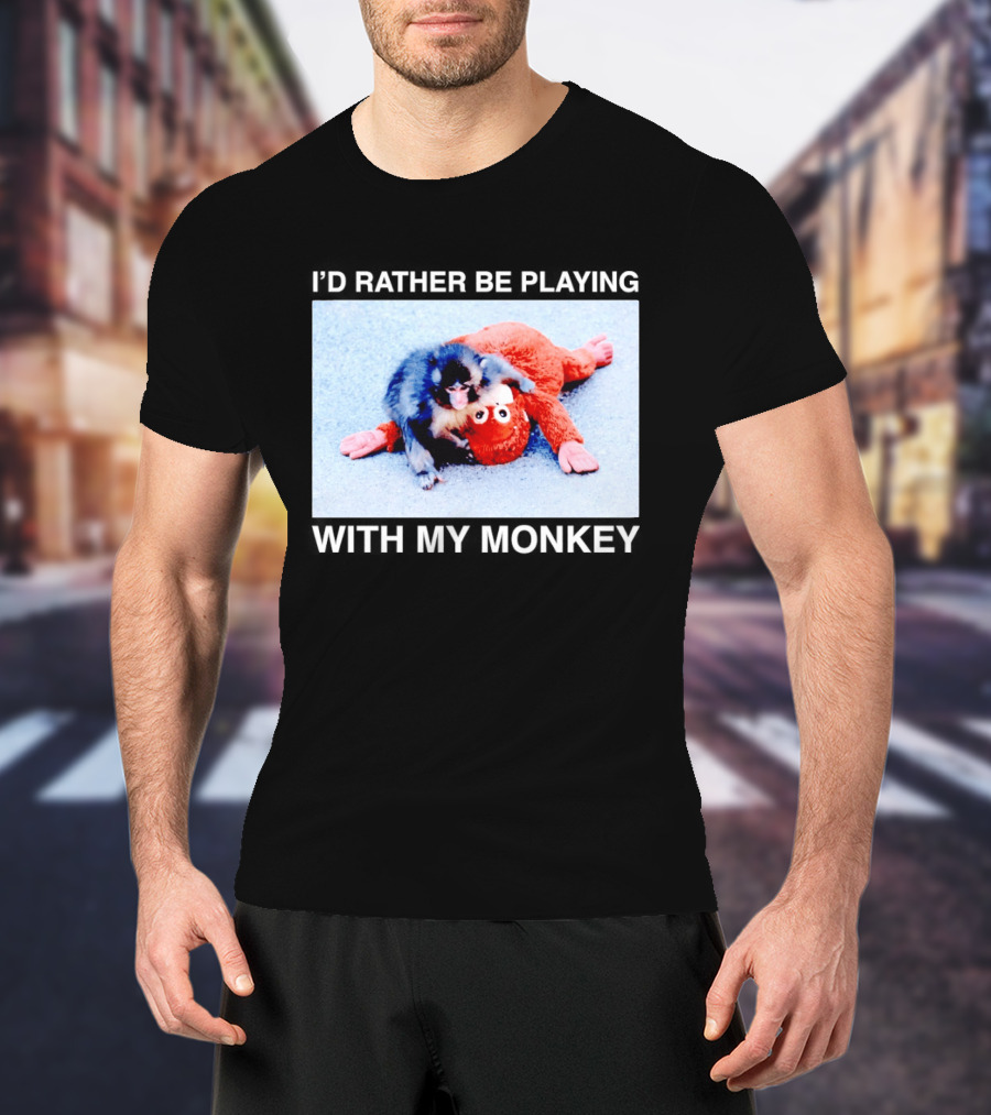 I'd Rather Be Playing With My Monkey Plush Toy Monkey T-Shirt