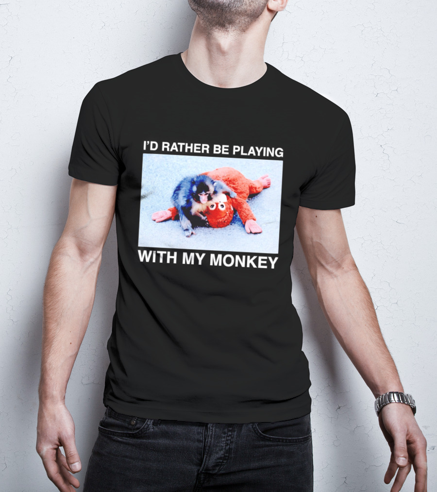 I'd Rather Be Playing With My Monkey Plush Toy Monkey T-Shirt