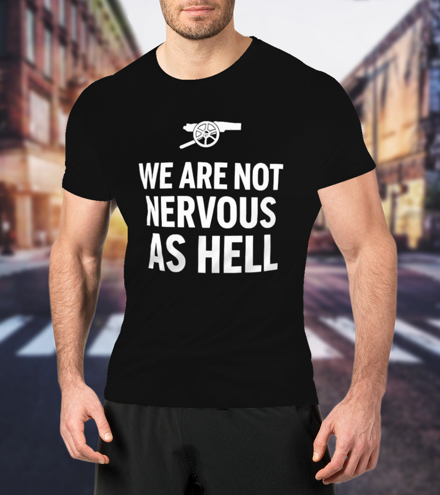 Arsenal We Are Not Nervous As Hell Cannon T-Shirt