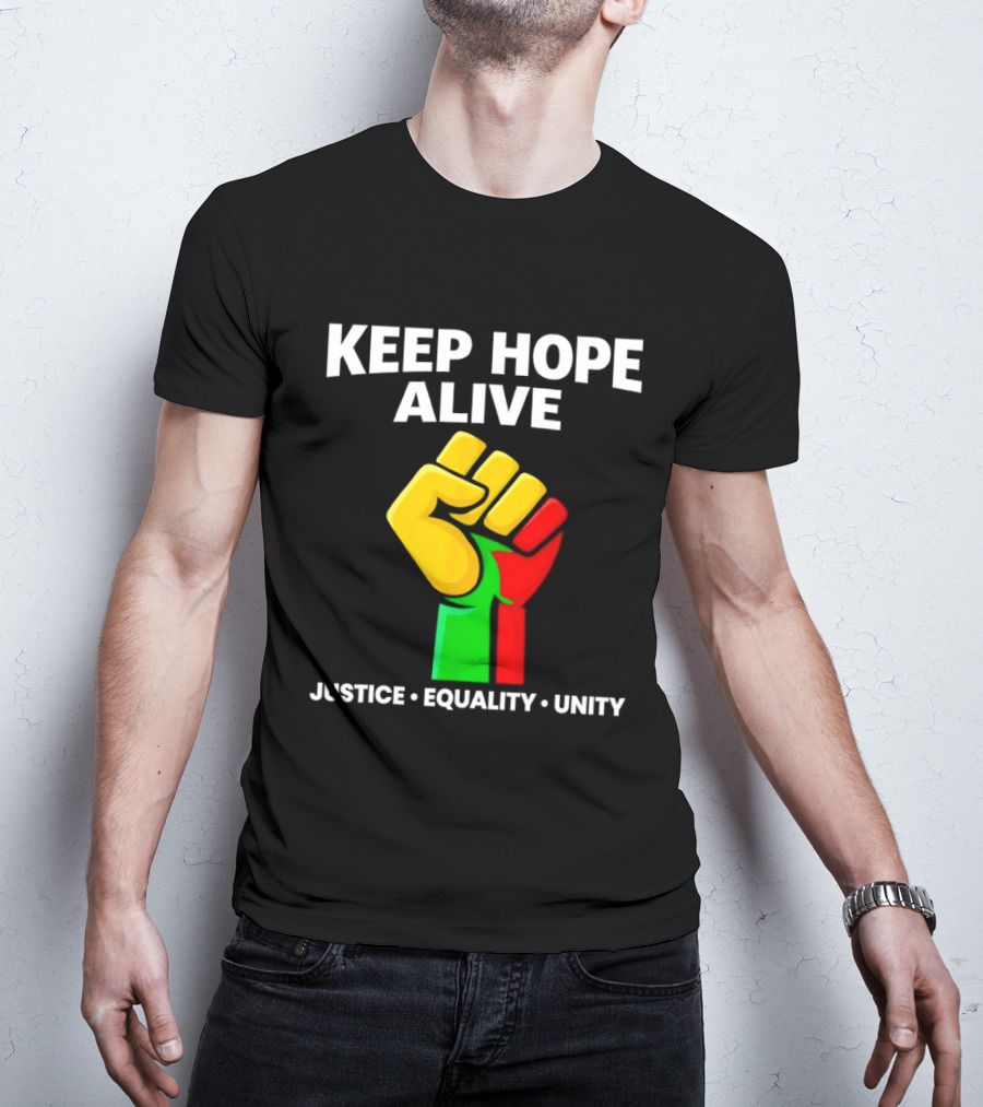 Keep Hope Alive Justice Equality Unity Black History Pride Fist T-Shirt