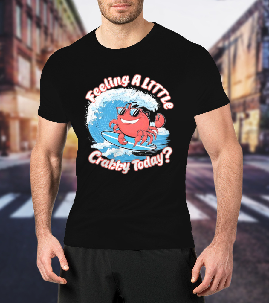 Feeling A Little Crabby Today Surfing Crab T-Shirt
