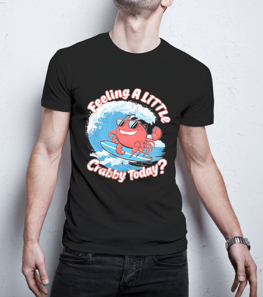 Feeling A Little Crabby Today Surfing Crab T-Shirt
