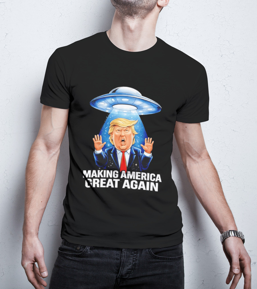 Trump UFO Making America Great Again T-Shirt