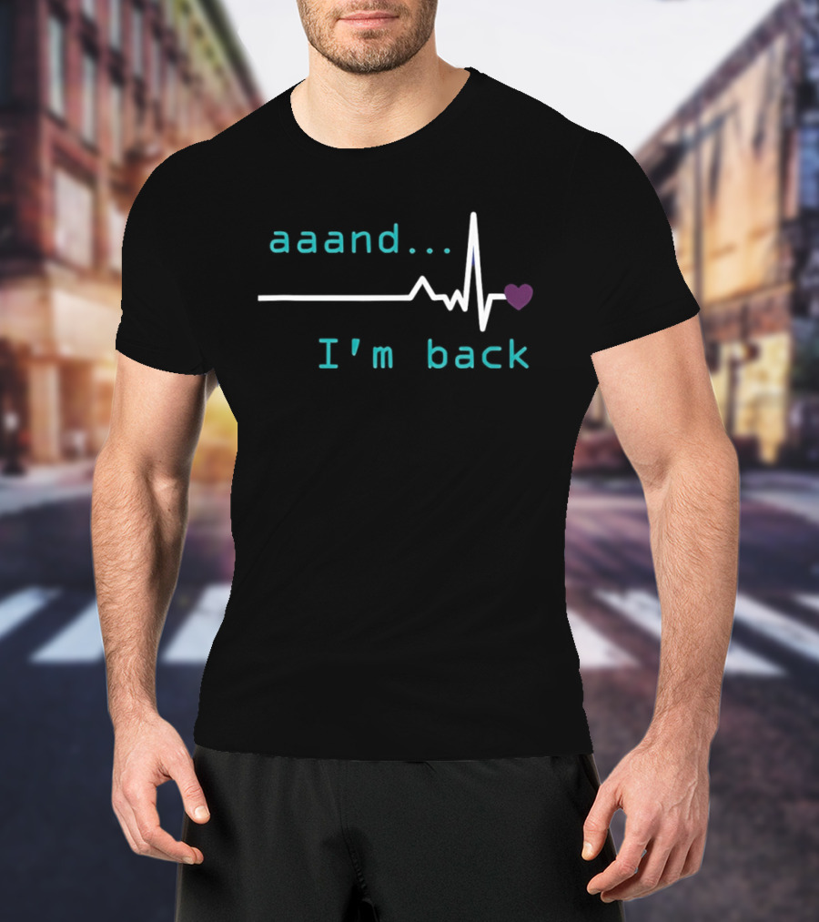 Aaand I'm Back Heartbeat With Love Pulse T-Shirt
