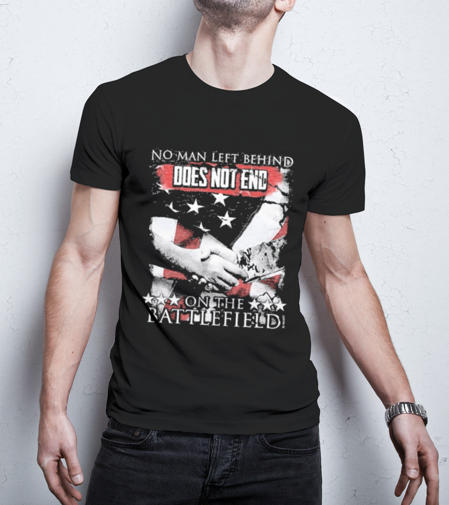 No Man Left Behind Does Not End On The Battlefield Hands Stars T-Shirt