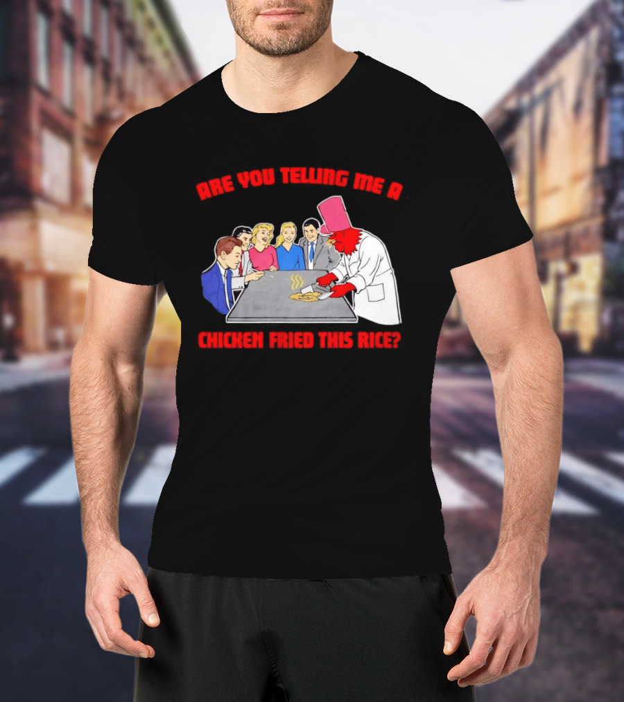 Are You Telling Me A Chicken Cooked This Fried Rice Chef Rooster Cooking Scene T-Shirt