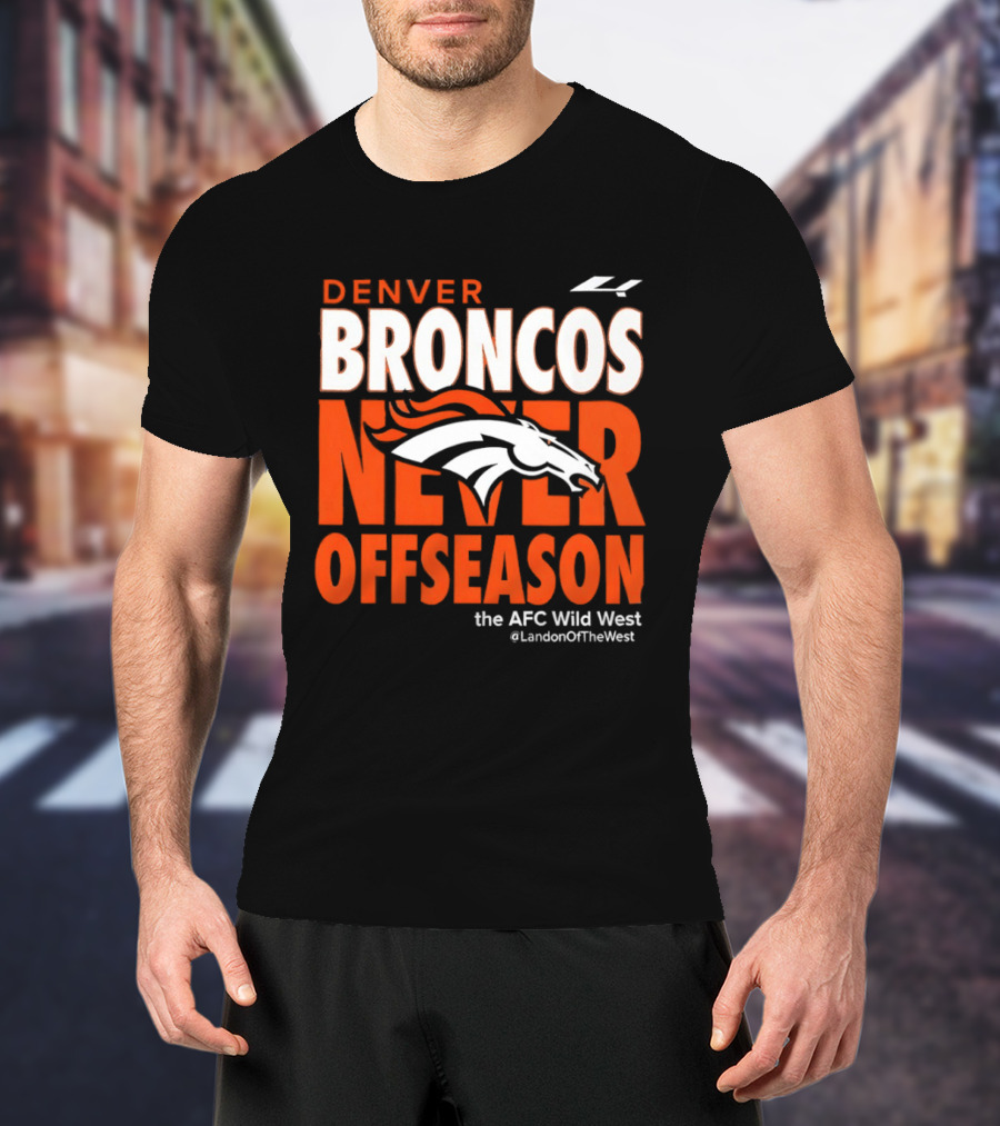 Denver Broncos Never Offseason The AFC Wild West LandonOfTheWest T-Shirt