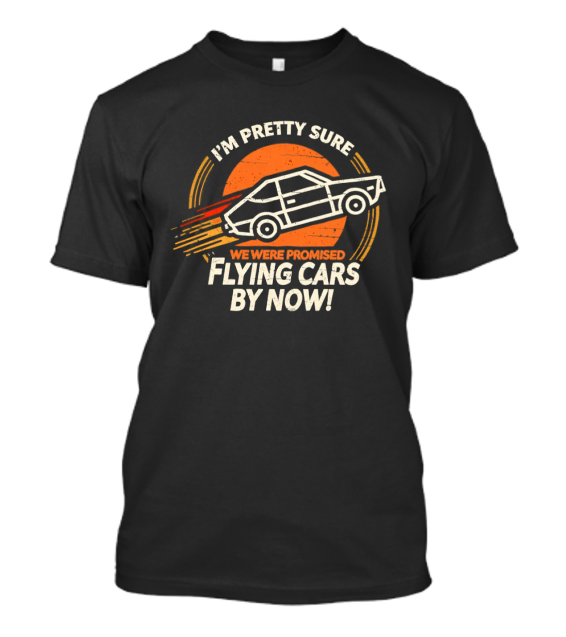I'm Pretty Sure We Were Promised Flying Cars By Now Retro Vehicle With Orange Sunburst T-Shirt