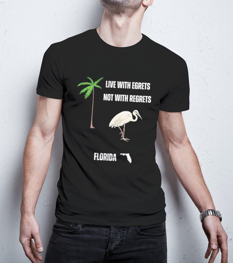 Live With Egrets Not With Regrets Florida Palm Tree Map T-Shirt