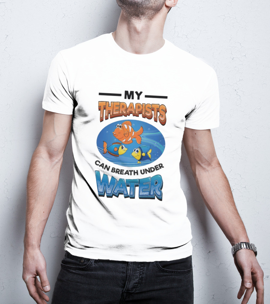 My Therapists Can Breathe Underwater Fish Characters T-Shirt