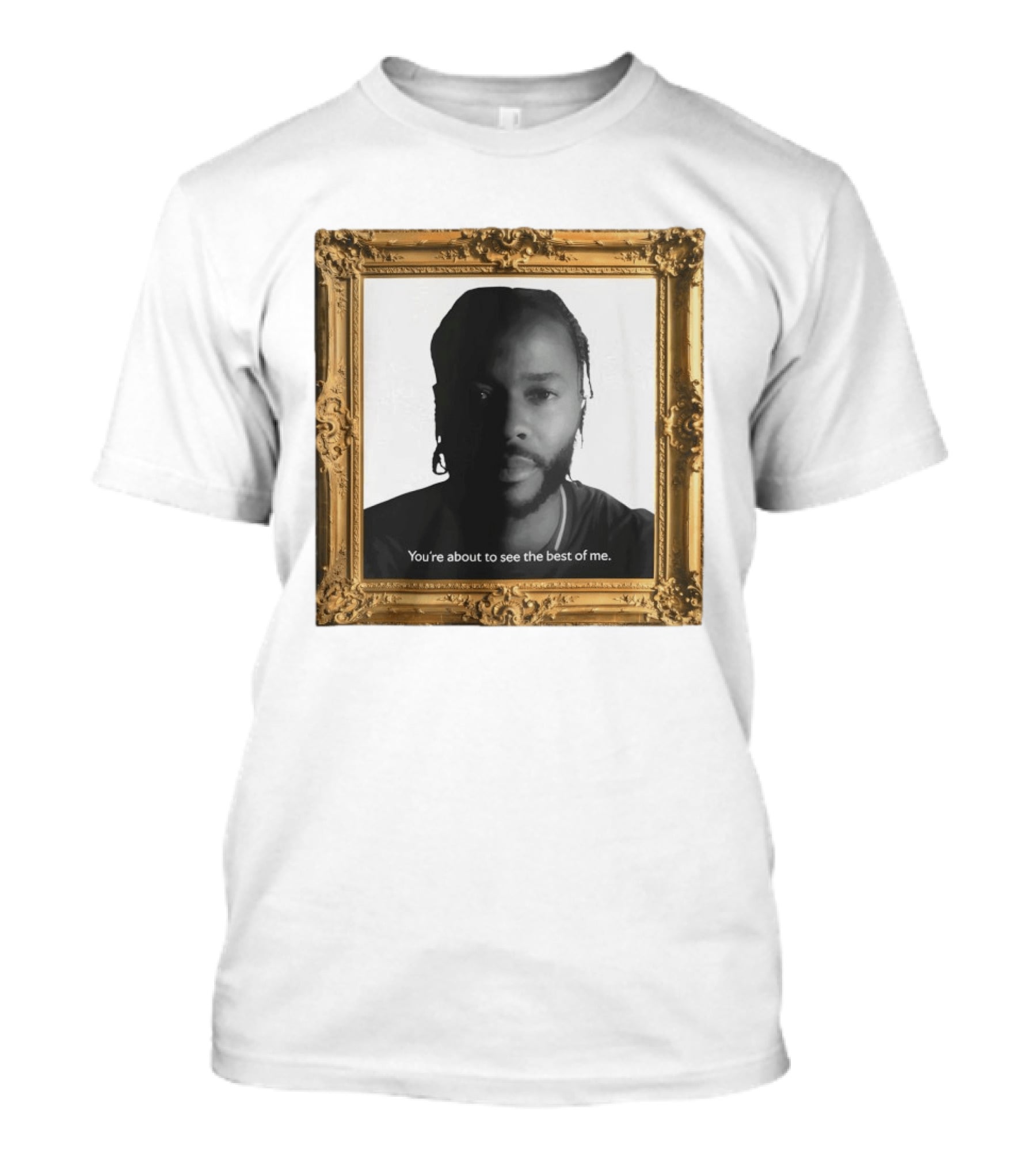 You're About To See The Best Of Me Framed T-Shirt