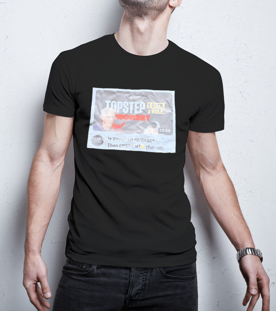 Epstein Topstep Worse 1 Step 1 Rule Video Meme T-Shirt