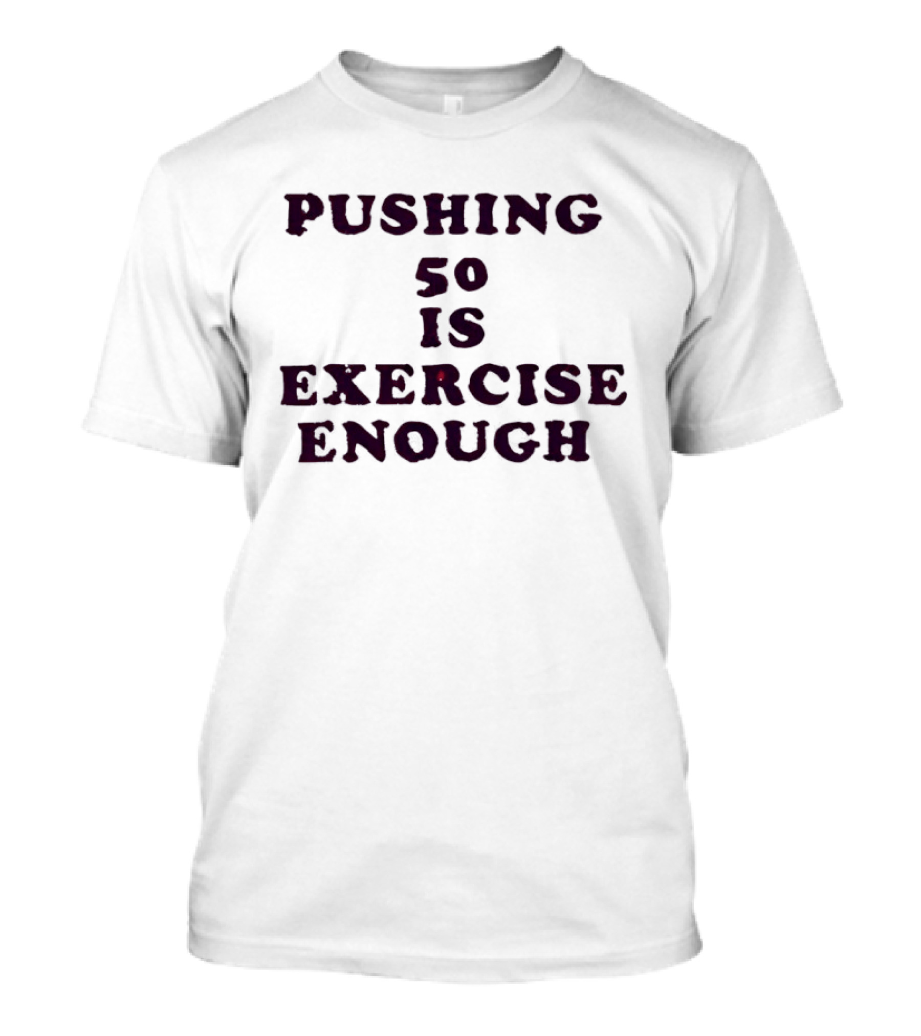 Pushing 50 Is Exercise Enough Funny Birthday T-Shirt
