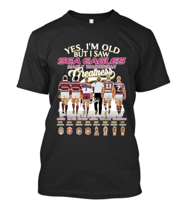 Yes I'm Old But I Saw Sea Eagles Manly Warringah Greatness Skyline Signatures Rugby Legends T-Shirt