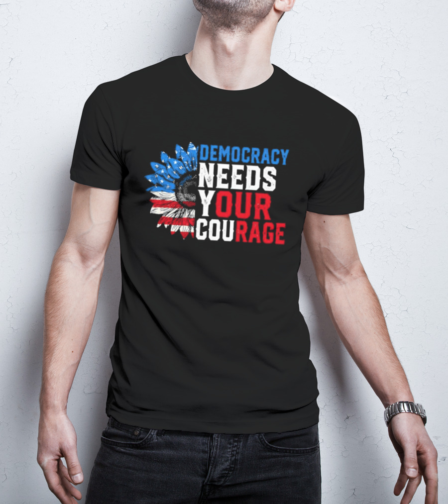 Democracy Needs Your Courage USA Flag Eagle Patriotism T-Shirt